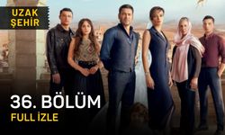 Uzak Şehir 36. bölüm izle! Uzak Şehir son bölüm izle! Uzak Şehir son bölüm full HD tek parça izle linki!