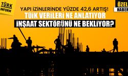 Yapı izinlerinde yüzde 42,6 artış! TÜİK verileri ne anlatıyor, inşaat sektörünü ne bekliyor?