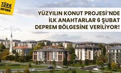Yüzyılın Konut Projesi”nde ilk anahtarlar 6 Şubat deprem bölgesine veriliyor!