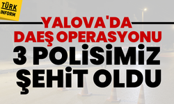 Yalova’da terör operasyonunda gece yarısı çatışma: 3 polisimiz şehit oldu