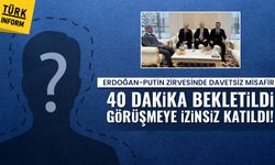 40 dakika bekletildi, Erdoğan-Putin görüşmesine izinsiz katıldı!