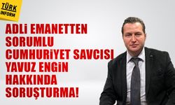 Adli emanetten sorumlu Cumhuriyet Savcısı Yavuz Engin hakkında soruşturma başlatıldı!