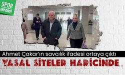 Ahmet Çakar’ın savcılık ifadesi ortaya çıktı: "Yasal siteler haricinde..."