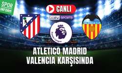 Atletico Madrid - Valencia CANLI MAÇ İZLE | İspanya LaLiga