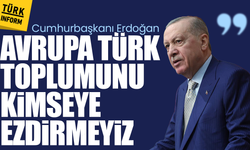 Cumhurbaşkanı Erdoğan: Avrupa Türk toplumunu kimseye ezdirmeyiz