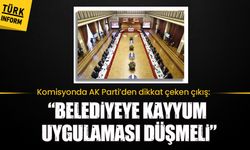 Komisyonda AK Parti’den dikkat çeken çıkış: “Belediyeye kayyum uygulaması düşmeli”