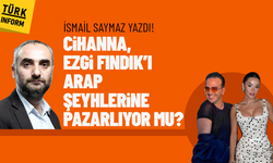 İsmail Saymaz: Cihanna, Ezgi Fındık’ı Arap şeyhlerine pazarlıyor mu?