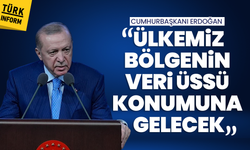 Cumhurbaşkanı Erdoğan: 'Ülkemiz bölgenin veri üssü konumuna gelecek'