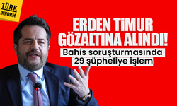 Erden Timur gözaltına alındı! Bahis soruşturmasında 29 şüpheliye işlem