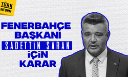 Fenerbahçe Başkanı Sadettin Saran için karar!