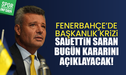 Fenerbahçe’de başkanlık krizi: Sadettin Saran bugün kararını açıklayacak!