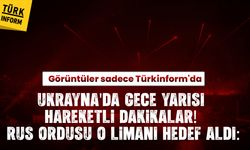 Ukrayna'da gece yarısı hareketli dakikalar! Rus ordusu o limanı hedef aldı: Görüntüler sadece Türkinform'da