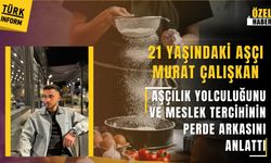 21 yaşındaki aşçı Murat Çalışkan mutfağı seçme hikayesini paylaştı