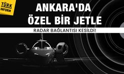 SON DAKİKA: Ankara'da özel bir jetle radar bağlantısı kesildi: Jet, Libya Genelkurmay Başkanını taşıyordu!