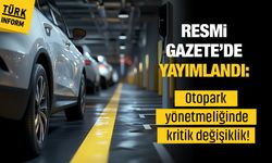 Resmi Gazete’de yayımlandı: Otopark yönetmeliğinde kritik değişiklik!
