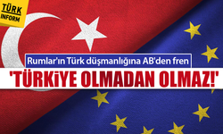 Rumlar'ın Türk düşmanlığına AB'den fren: 'Türkiye olmadan olmaz!'