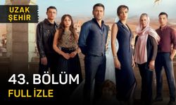 Uzak Şehir son bölüm full izle, Kanal D Uzak Şehir 43. bölüm izleme linki
