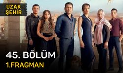 Uzak Şehir 45. bölüm fragmanı izle, Kanal D Uzak Şehir son bölüm fragmanı