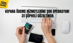 Vepara ödeme hizmetlerine şok operasyon! 31 şüpheli gözaltında