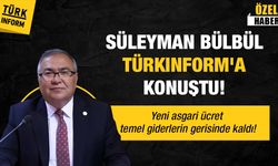 Süleyman Bülbül’den asgari ücret çıkışı: Rakamlar geçimi karşılamıyor!