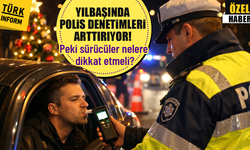 Yılbaşı yaklaşıyor! İşte trafik denetimlerinde bilinmesi gerekenler