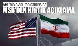ABD'nin olası İran saldırısına MSB'den açıklama geldi!