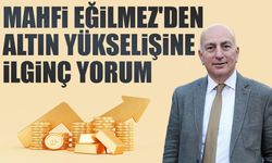 Mahfi Eğilmez'den altın yükselişine ilginç değerlendirme