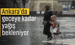 Ankara'da geceye kadar yağış bekleniyor