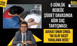 5 günlük bebeğe şiddet davasında ağır suç tartışması