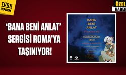 Bana Beni Anlat sergisi Roma’da!