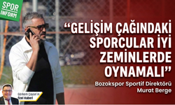 Yozgat Bozokspor Sportif Direktörü Murat Berge: 'Gelişim çağındaki sporcular iyi zeminlerde oynamalı'