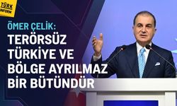 Ömer Çelik: Terörsüz Türkiye ve terörsüz bölge ayrılmaz bir bütündür
