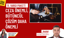 11. Yargı Paketi: CEZA ÖNEMLİ, BÜTÜNCÜL ÇÖZÜM DAHA ÖNEMLİ