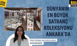 Dünyanın en büyük satranç koleksiyonu Ankara’da