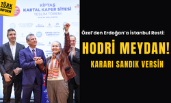 Özel’den Erdoğan’a İstanbul resti: ‘Hodri meydan, kararı sandık versin’