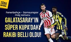 Fenerbahçe - Samsunspor maç sonucu: GALATASARAY'IN SÜPER KUPA'DAKİ RAKİBİ FENERBAHÇE!