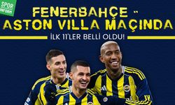 Fenerbahçe – Aston Villa maçında ilk 11’ler belli oldu!