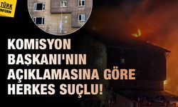 Komisyon Başkanı'nın açıklamasına göre herkes suçlu!