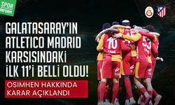 Galatasaray’ın Atletico Madrid karşısındaki ilk 11’i belli oldu!