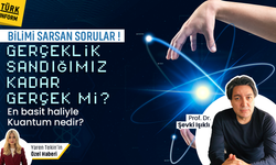 Gerçeklik sandığımız kadar gerçek mi? En basit haliyle kuantum nedir?