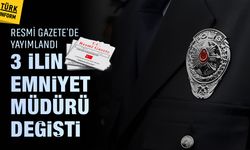 3 ilin emniyet müdürü değişti! Karar Resmi Gazete'de!
