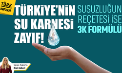 Türkiye'nin su karnesi zayıf! Susuzluğun reçetesi 3K formülü