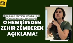 'Saç örme akımına' katıldığı için görevinden uzaklaştırılan hemşireden zehir zemberek açıklama!