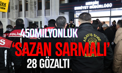 450 milyonluk 'Sazan Sarmalı': 28 gözaltı