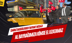 İzmirli taksicilerden 'bayrak' mesajı: Al bayrağımıza kimse el uzatamaz