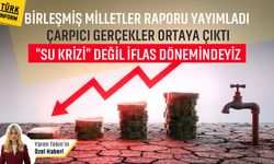 BM raporu yayımladı: Çarpıcı gerçekler ortaya çıktı! "Su krizi" değil "Küresel su iflası" dönemindeyiz