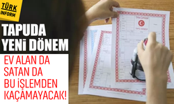 Tapuda yeni dönem: Ev alan da satan da bu işlemden kaçamayacak!