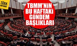 TBMM'nin bu haftaki gündem başlıkları