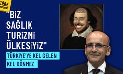 Mehmet Şimşek'ten Shakespeare'li sağlık turizmi göndermesi