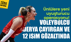 Uyuşturucu soruşturması: Voleybolcu Derya Çayırgan ve 12 isim gözaltında